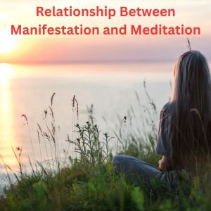 relationship between manifestation and meditation